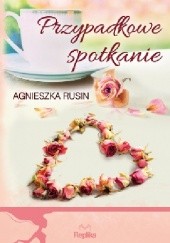 Okładka książki Przypadkowe spotkanie Agnieszka Rusin