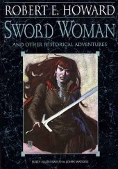 Okładka książki Sword Woman and Other Historical Adventures Robert E. Howard
