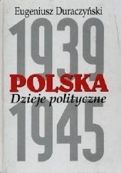 Okładka książki Polska. Dzieje polityczne 1939-1945 Eugeniusz Duraczyński