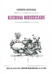 Okładka książki Kuchnia Bieszczadu. Czyli to, co jedli i pili Łemkowie i Bojkowie ponad 100 lat temu Krzysztof Antoniszak