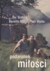 Okładka książki Podarunek miłości Joanna Beretta Molla i Piotr Molla