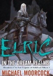 Okładka książki Elric in the Dream Realms Michael Moorcock
