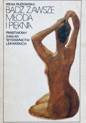 Okładka książki Bądź zawsze młoda i piękna Irena Rudowska