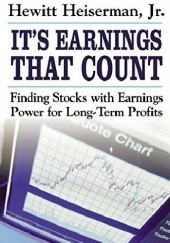 Okładka książki It's Earnings That Count. Finding Stocks with Earnings Power for Long-Term Profits 1st Edition Hewitt Heiserman