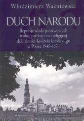 Duch narodu. Represje władz państwowych wobec patriotyczno-religijnej działalności Kościoła katolickiego w Polsce 1945-1970