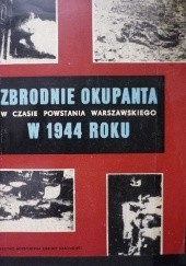 Okładka książki Zbrodnie okupanta w czasie powstania warszawskiego w 1944 roku Szymon Datner