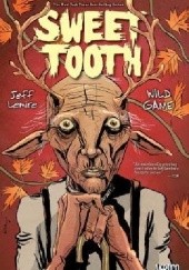 Okładka książki Sweet Tooth, Vol. 6: Wild Game Jeff Lemire