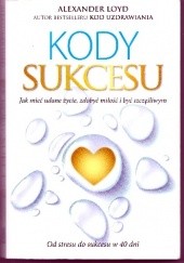 Okładka książki Kody sukcesu. Jak mieć udane życie, zdobyć miłość i być szczęśliwym.