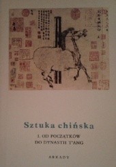 Okładka książki Sztuka chińska t. I Od początków do dynastii Tang Jean A. Keim