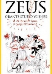 Okładka książki Zeus Grants Stupid Wishes: A No-Bullshit Guide to World Mythology