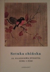 Okładka książki Sztuka chińska t. III Południowa dynastia Sung i Jüan Jean A. Keim