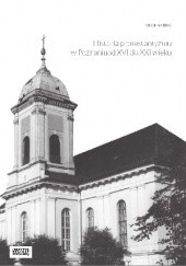 Okładka książki Historia protestantyzmu w Poznaniu od XVI do XXI wieku Olgierd Kiec