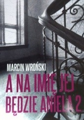 Okładka książki A na imię jej będzie Aniela 2 Marcin Wroński