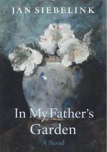 Okładka książki In my father's garden Jan Siebelink