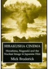 Hibakusha Cinema. Hiroshima, Nagasaki, and the Nuclear Image in Japanese Film