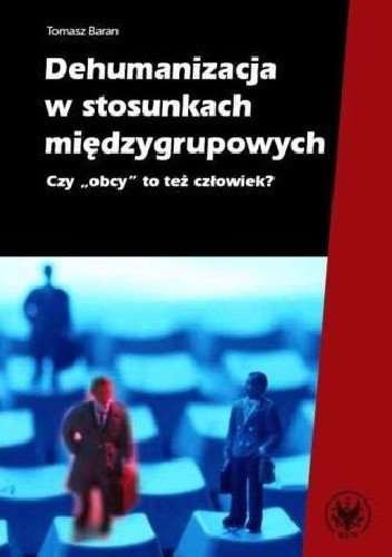 Okładka książki Dehumanizacja w stosunkach międzygrupowych Tomasz Baran