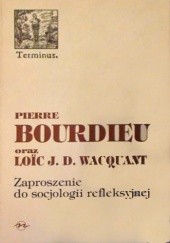 Okładka książki Zaproszenie do socjologii refleksyjnej Pierre Bourdieu, Loïc J.D. Wacquant