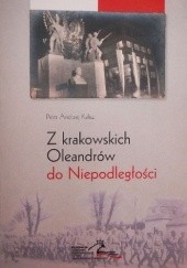 Okładka książki Z krakowskich Oleandrów do Niepodległości Piotr Andrzej Kalisz