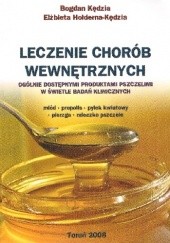 Okładka książki Leczenie chorób wewnętrznych ogólnie dostępnymi produktami pszczelimi w świetle badań klinicznych Elżbieta Hołderna-Kędzia, Bogdan Kędzia