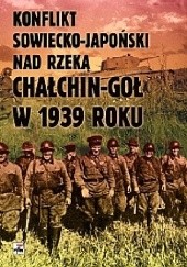 Okładka książki Konflikt sowiecko - japoński nad rzeką Chałchin - Goł w 1939 roku