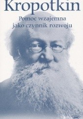 Okładka książki Pomoc wzajemna jako czynnik rozwoju oraz inne pisma Piotr Kropotkin