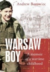 Okładka książki Warsaw Boy: A Memoir of a Wartime Childhood Andrzej Borowiec