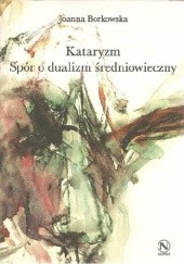 Okładka książki Kataryzm. Spór o dualizm średniowieczny Joanna Borkowska