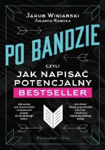 Okładka książki Po bandzie, czyli jak napisać potencjalny bestseller Jolanta Rawska, Jakub Winiarski