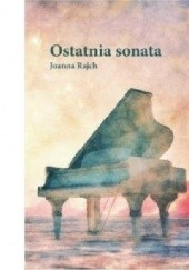 Okładka książki Ostatnia sonata Joanna Rajch