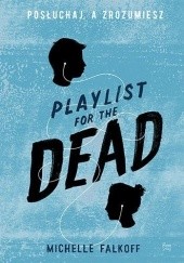 Okładka książki Playlist for the Dead. Posłuchaj, a zrozumiesz Michelle Falkoff