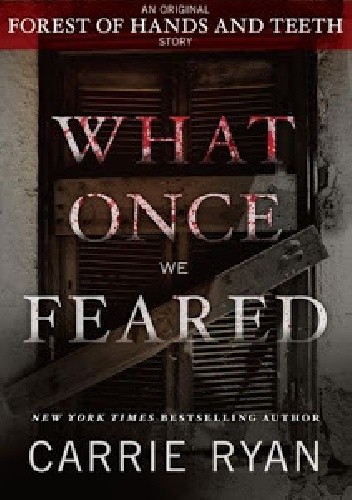 Okładka książki What Once We Feared Carrie Ryan