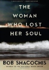 Okładka książki The Woman Who Lost Her Soul Bob Shacochis