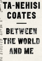 Okładka książki Between the World and Me Ta-Nehisi Coates