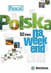 Okładka książki Polska na weekend . 52 trasy. praca zbiorowa