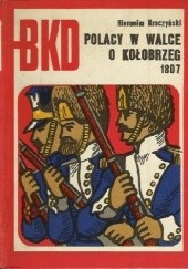 Okładka książki Polacy w walce o Kołobrzeg 1807 Hieronim Kroczyński