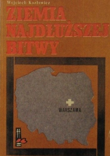 Okładka książki Ziemia najdłuższej bitwy Wojciech Kozłowicz