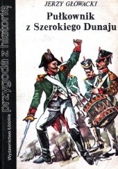 Okładka książki Pułkownik z Szerokiego Dunaju Jerzy Głowacki