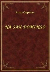 Okładka książki Na San Domingo Artur Oppman