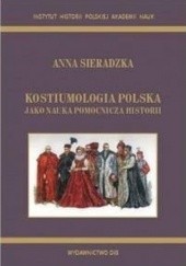 Okładka książki Kostiumologia polska jako nauka pomocnicza historii. Anna Sieradzka
