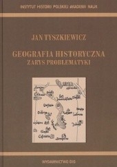Okładka książki Geografia historyczna. Zarys problematyki Jan Tyszkiewicz