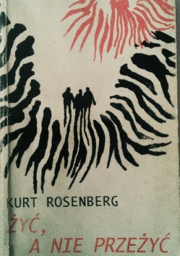 Okładka książki Żyć, a nie przeżyć Kurt Rosenberg