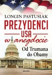 Okładka książki Prezydenci USA w anegdocie. Od Trumana do Obamy Longin Pastusiak