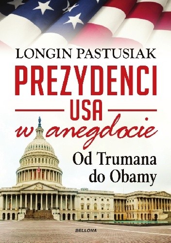 Okładka książki Prezydenci USA w anegdocie. Od Trumana do Obamy Longin Pastusiak