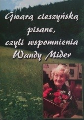 Okładka książki Gwarą cieszyńską pisane, czyli wspomnienia Wandy Mider Wanda Mider