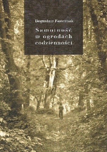 Okładka książki Samotność w ogrodach codzienności Bogusław Pasternak