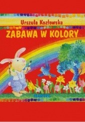 Okładka książki Zabawa w kolory Urszula Kozłowska