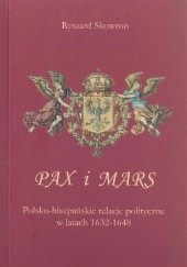 Okładka książki Pax i Mars. Polsko-hiszpańskie relacje polityczne w latach 1632–1648 Ryszard Skowron