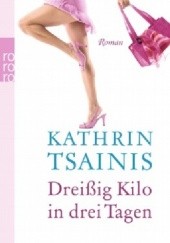 Okładka książki Dreißig Kilo in drei Tagen Kathrin Tsainis