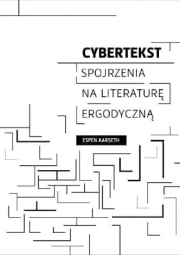 Okładka książki Cybertekst. Spojrzenia na literaturę ergodyczną Espen Aarseth