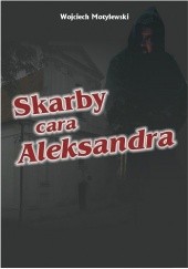 Okładka książki Skarby cara Aleksandra Wojciech Motylewski